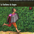 Le fantôme du bagne Le fantôme du bagne