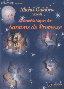 La véritable histoire des Santons de Provence par F. Olivier Scaglia et Francis Scaglia