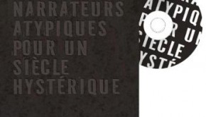 Narrateurs atypiques pour un siécle hystèrique